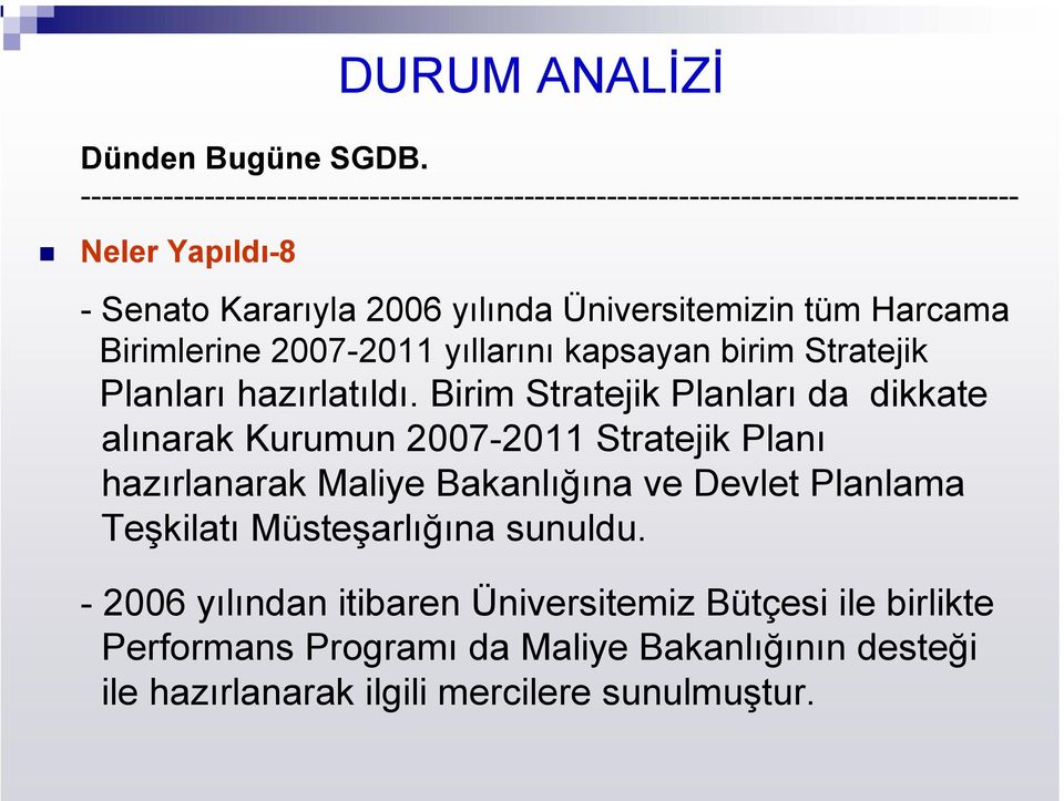 yıllarını kapsayan birim Stratejik Planları hazırlatıldı.