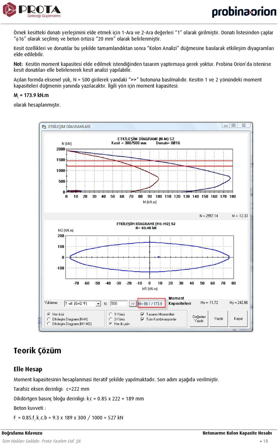 Not: Kesitin moment kapasitesi elde edilmek istendiğinden tasarım yaptırmaya gerek yoktur. Probina Orion da istenirse kesit donatıları elle belirlenerek kesit analizi yapılabilir.