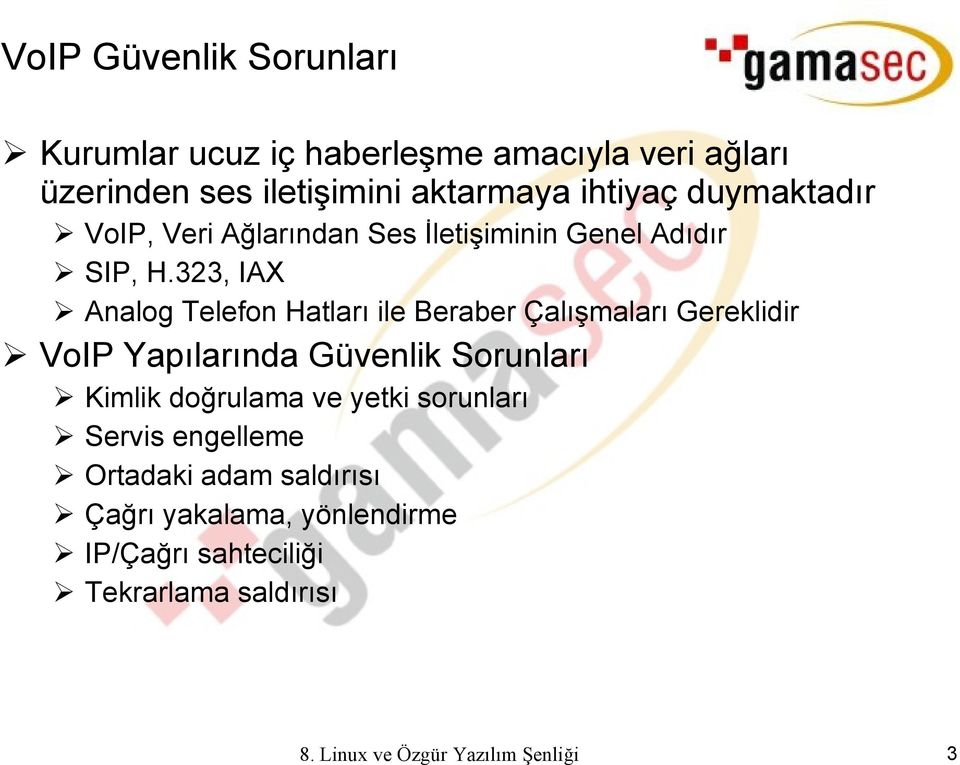 323, IAX Analog Telefon Hatları ile Beraber Çalışmaları Gereklidir VoIP Yapılarında Güvenlik Sorunları Kimlik