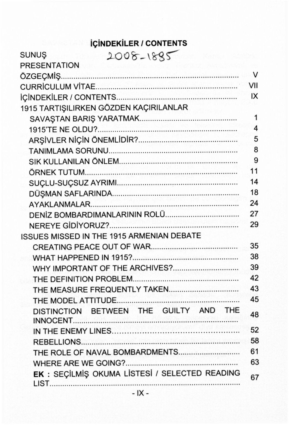 29 ISSUES MISSED IN THE 1915 ARMENIAN DEBATE CREATING PEACE OUT OF WAR 35 WHAT HAPPENED IN 1915? 38 WHY IMPORTANT OF THE ARCHIVES?