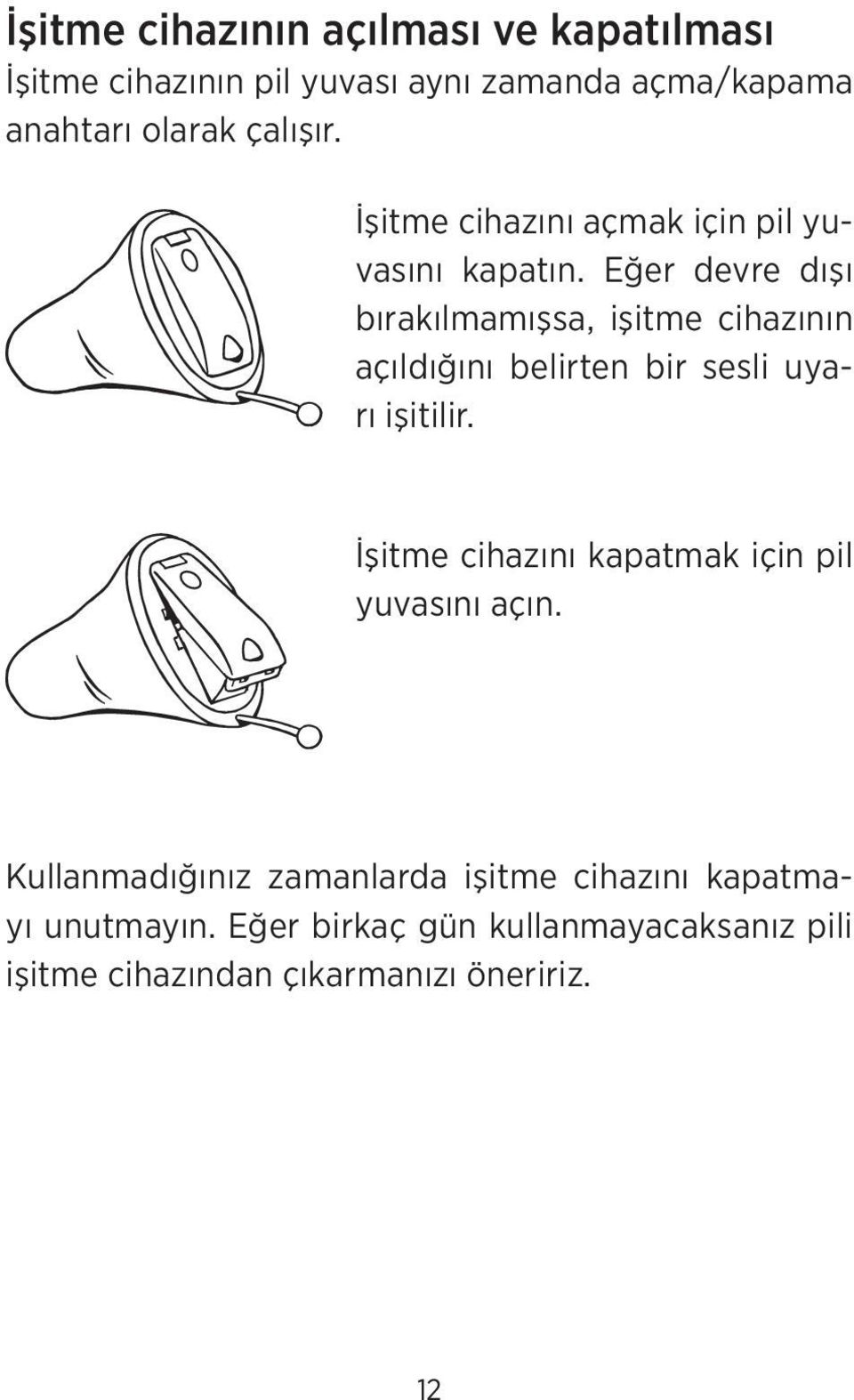 Eğer devre dışı bırakılmamışsa, işitme cihazının açıldığını belirten bir sesli uyarı işitilir.