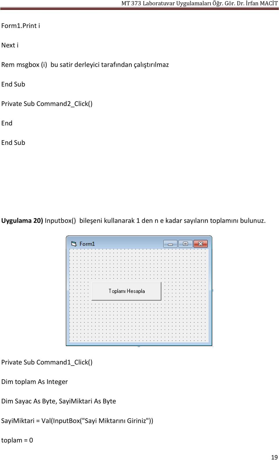 Command2_Click() End Uygulama 20) Inputbox() bileşeni kullanarak 1 den n e kadar