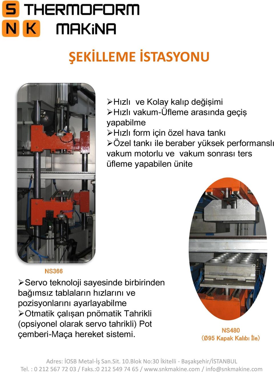 NS366 Servo teknoloji sayesinde birbirinden bağımsız tablaların hızlarını ve pozisyonlarını ayarlayabilme Otmatik