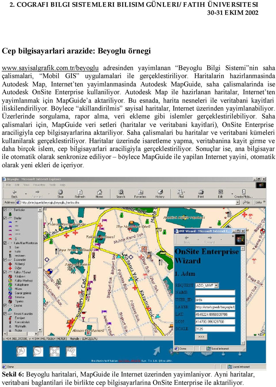 Autodesk Map ile hazirlanan haritalar, Internet ten yayimlanmak için MapGuide a aktariliyor. Bu esnada, harita nesneleri ile veritabani kayitlari iliskilendiriliyor.
