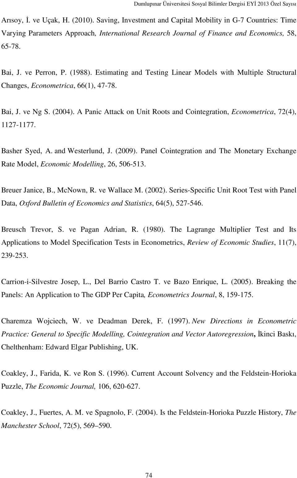 A Panic Attack on Unit Roots and Cointegration, Econometrica, 72(4), 1127-1177. Basher Syed, A. and Westerlund, J. (2009).