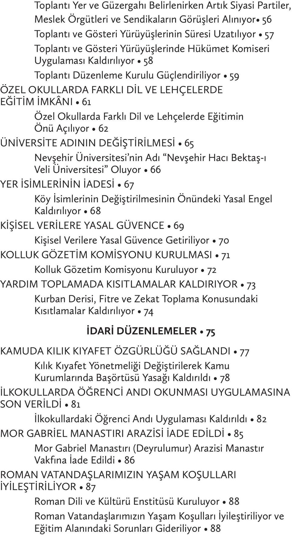 Lehçelerde Eğitimin Önü Açılıyor 62 ÜNİVERSİTE ADININ DEĞİŞTİRİLMESİ 65 Nevşehir Üniversitesi nin Adı Nevşehir Hacı Bektaş-ı Veli Üniversitesi Oluyor 66 YER İSİMLERİNİN İADESİ 67 Köy İsimlerinin