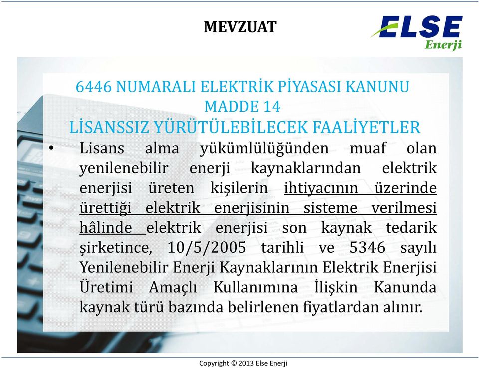 sisteme verilmesi hâlinde elektrik enerjisi son kaynak tedarik şirketince, 10/5/2005 tarihli ve 5346 sayılı Yenilenebilir