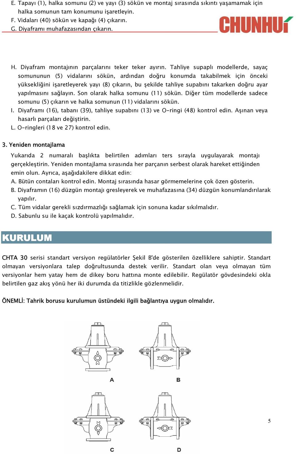 Tahliye supaplı modellerde, sayaç somununun (5) vidalarını sökün, ardından doğru konumda takabilmek için önceki yüksekliğini işaretleyerek yayı (8) çıkarın, bu şekilde tahliye supabını takarken doğru