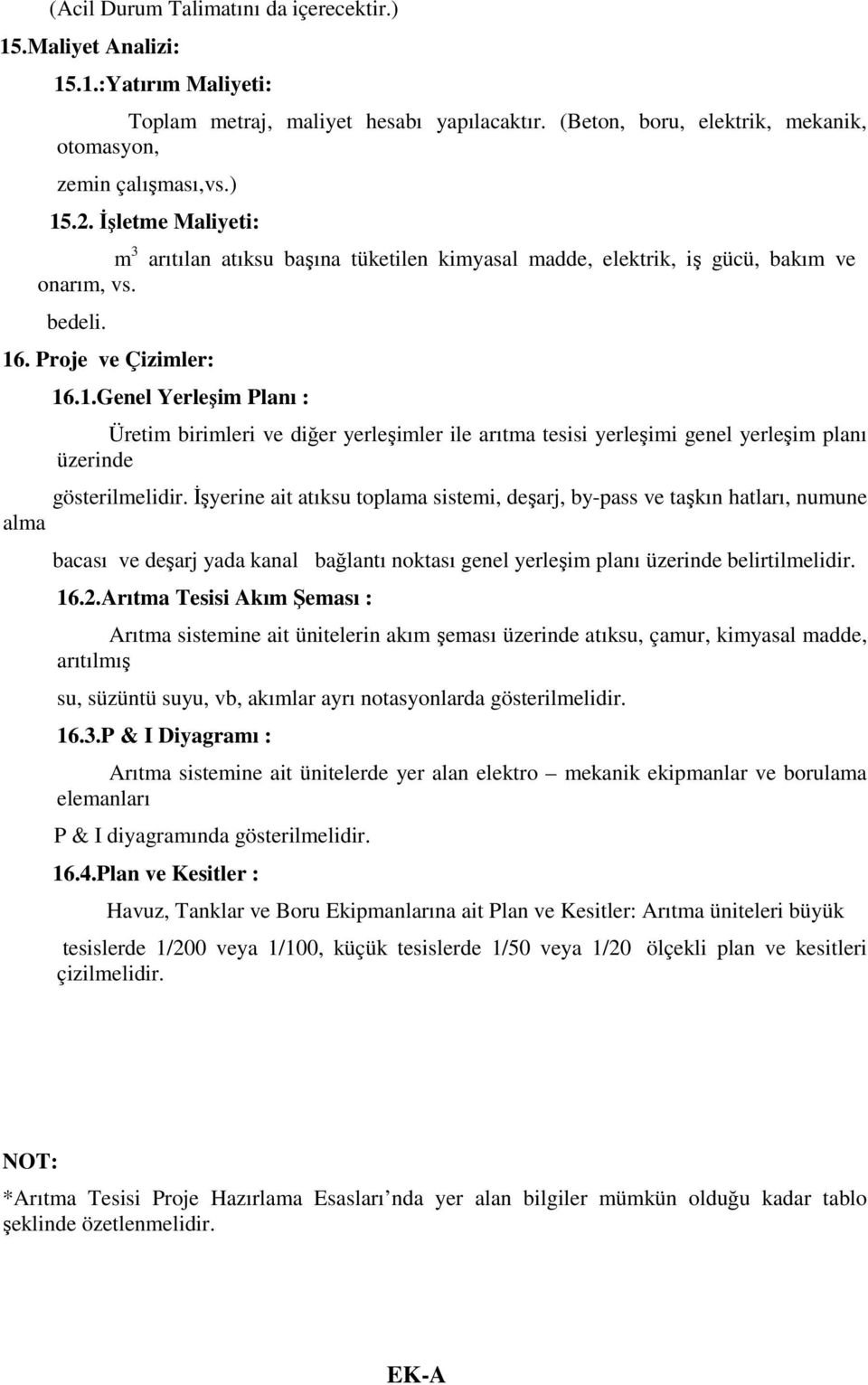 . Proje ve Çizimler: 16.1.Genel Yerleşim Planı : Üretim birimleri ve diğer yerleşimler ile arıtma tesisi yerleşimi genel yerleşim planı üzerinde gösterilmelidir.