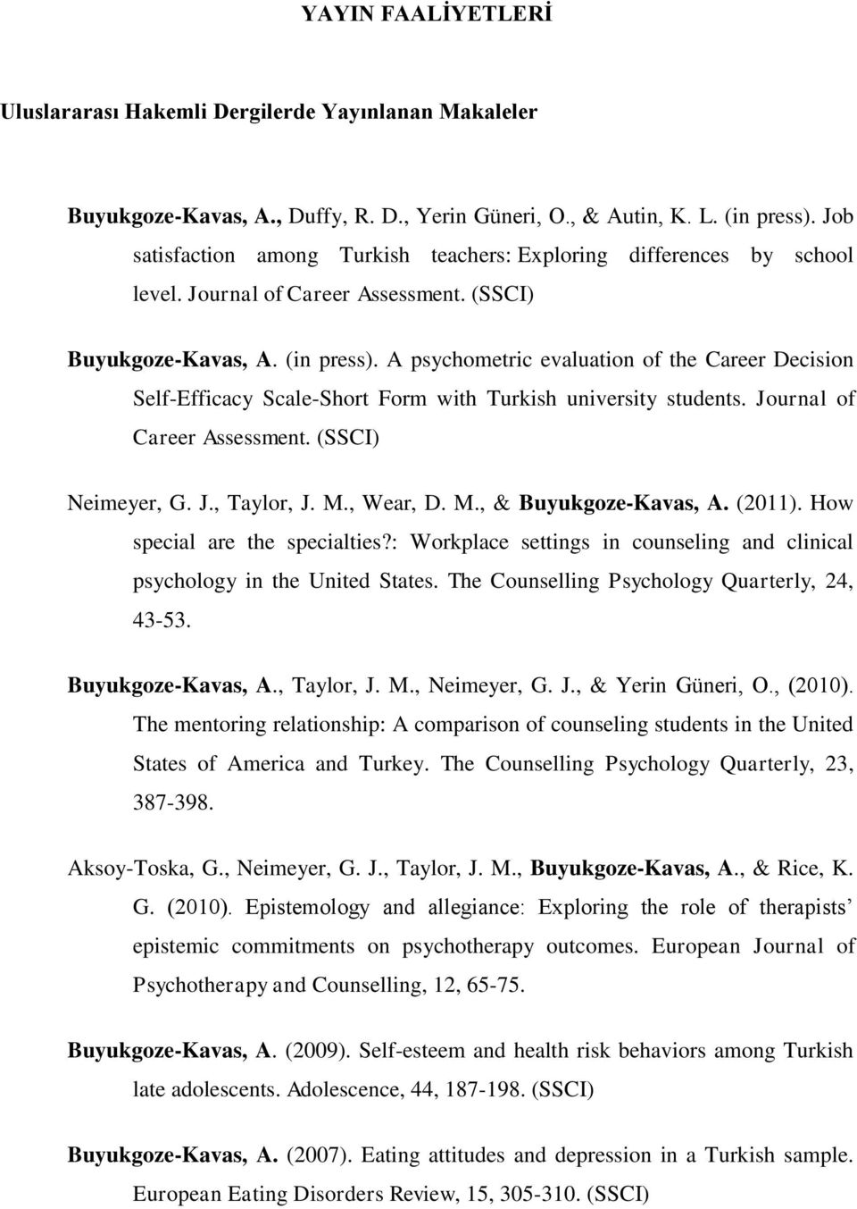 A psychometric evaluation of the Career Decision Self-Efficacy Scale-Short Form with Turkish university students. Journal of Career Assessment. (SSCI) Neimeyer, G. J., Taylor, J. M.