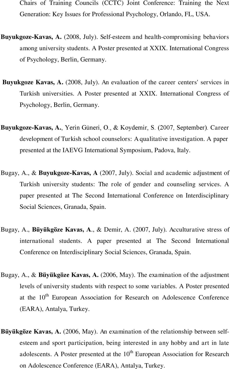 An evaluation of the career centers' services in Turkish universities. A Poster presented at XXIX. International Congress of Psychology, Berlin, Germany. Buyukgoze-Kavas, A., Yerin Güneri, O.