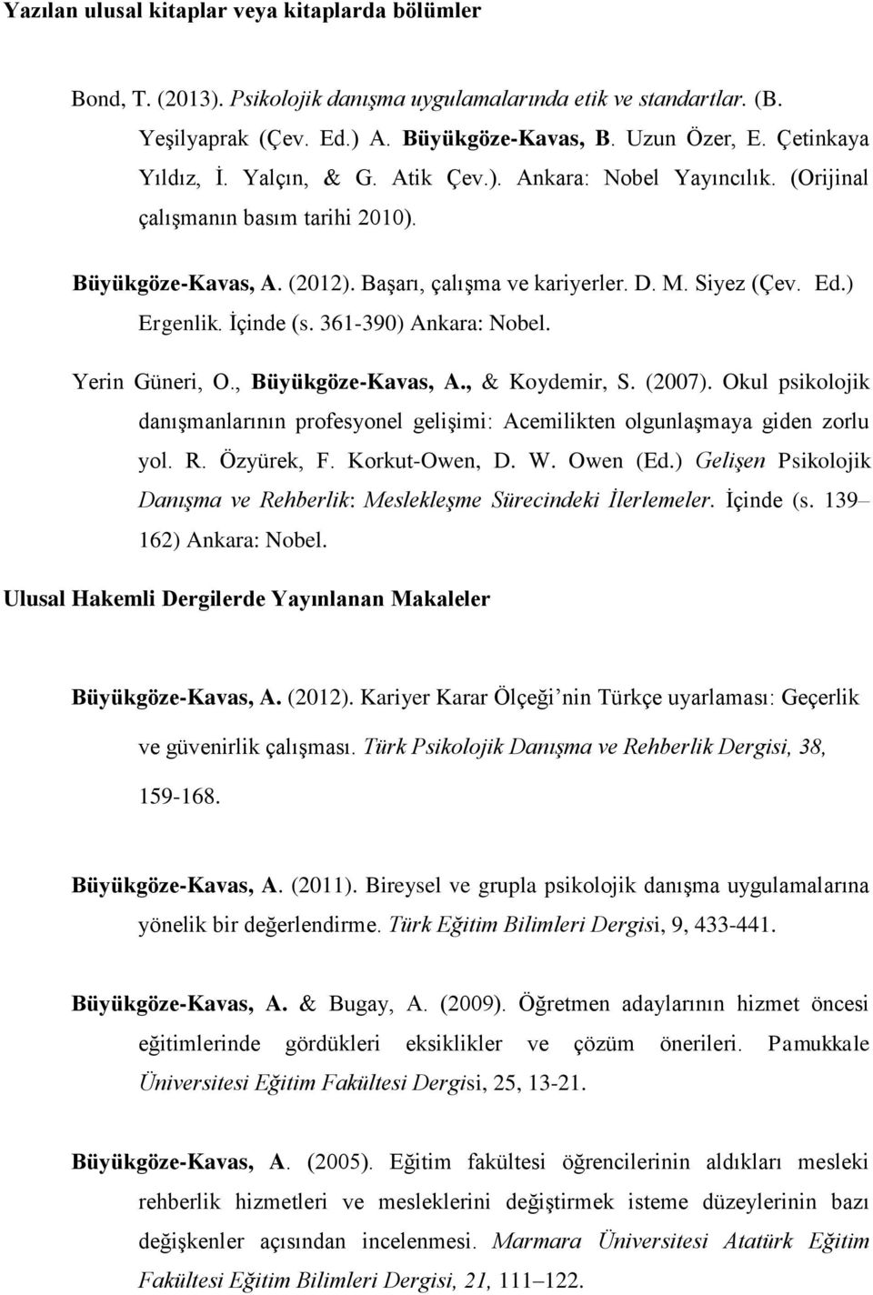 ) Ergenlik. İçinde (s. 361-390) Ankara: Nobel. Yerin Güneri, O., Büyükgöze-Kavas, A., & Koydemir, S. (2007).