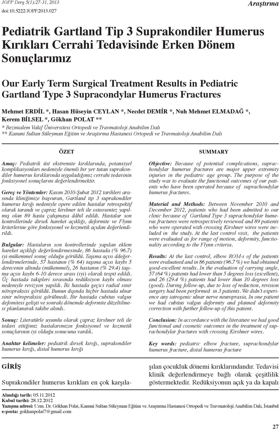 Supracondylar Humerus Fractures Mehmet Erdİl *, Hasan Hüseyin Ceylan *, Necdet Demİr *, Nuh Mehmet Elmadağ *, Kerem Bİlsel *, Gökhan Polat ** * Bezmialem Vakif Üniversitesi Ortopedi ve Travmatoloji