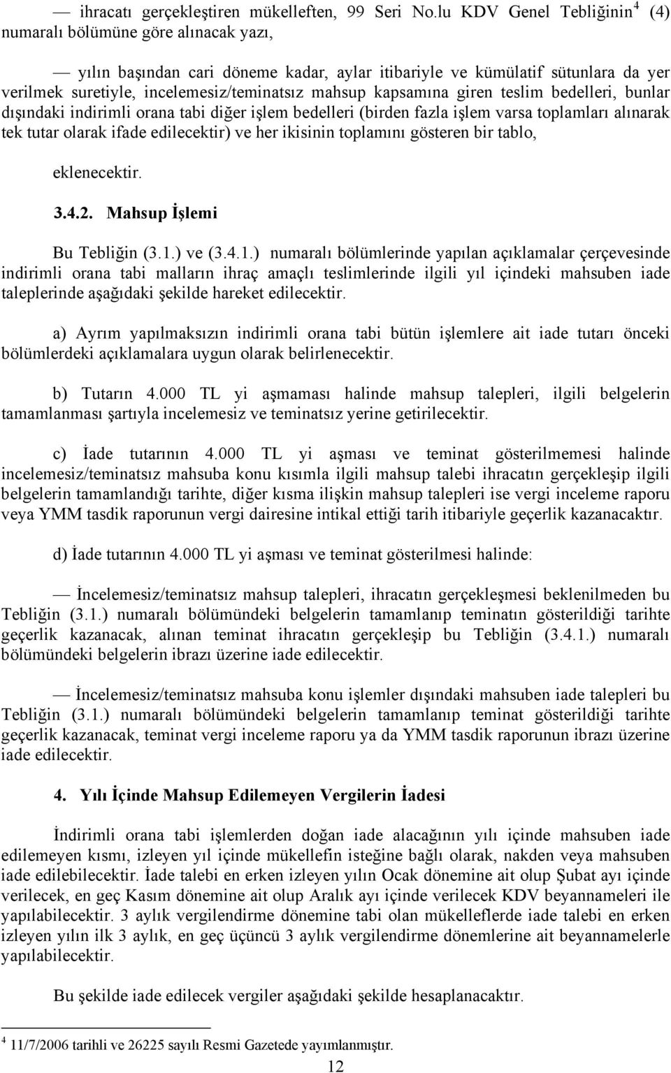 kapsamına giren teslim bedelleri, bunlar dışındaki indirimli orana tabi diğer işlem bedelleri (birden fazla işlem varsa toplamları alınarak tek tutar olarak ifade edilecektir) ve her ikisinin