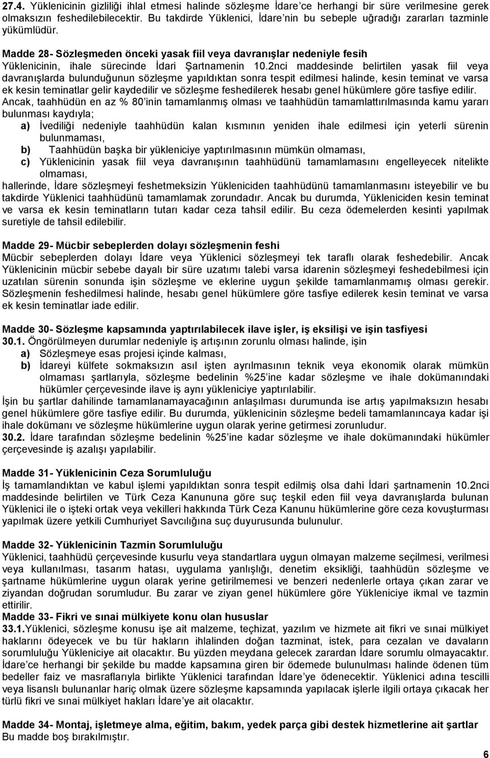 Madde 28- Sözleşmeden önceki yasak fiil veya davranışlar nedeniyle fesih Yüklenicinin, ihale sürecinde İdari Şartnamenin 10.