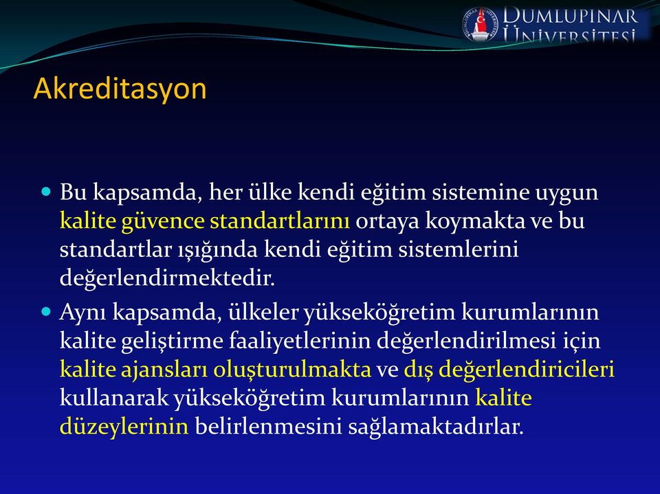 Aynı kapsamda, ülkeler yükseköğretim kurumlarının kalite geliştirme faaliyetlerinin değerlendirilmesi için