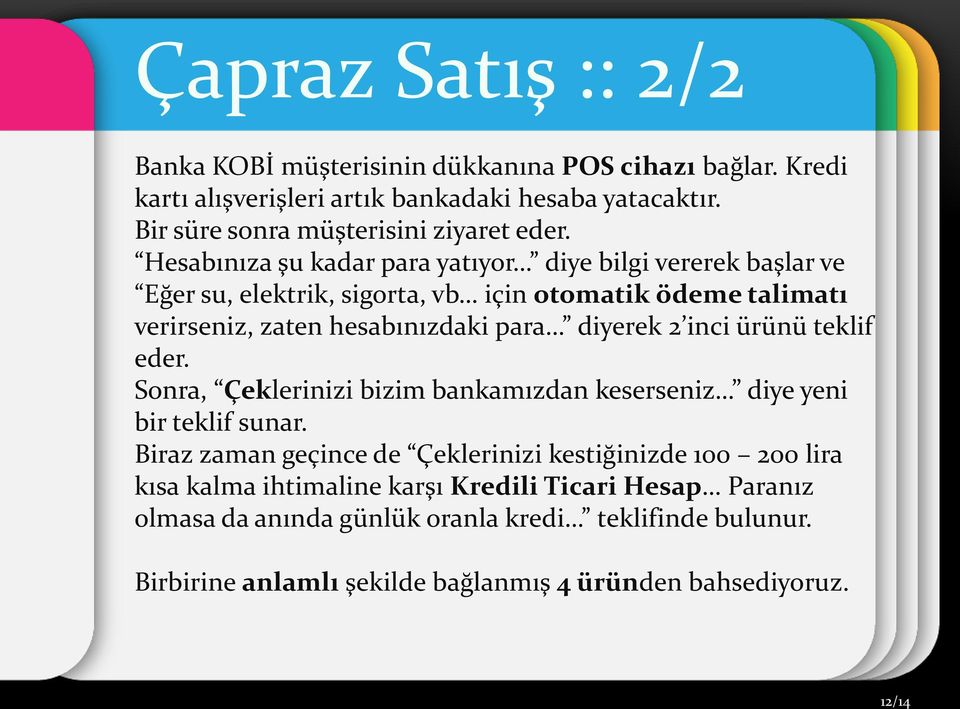 Hesabınıza şu kadar para yatıyor diye bilgi vererek başlar ve Eğer su, elektrik, sigorta, vb için otomatik ödeme talimatı verirseniz, zaten hesabınızdaki para diyerek 2