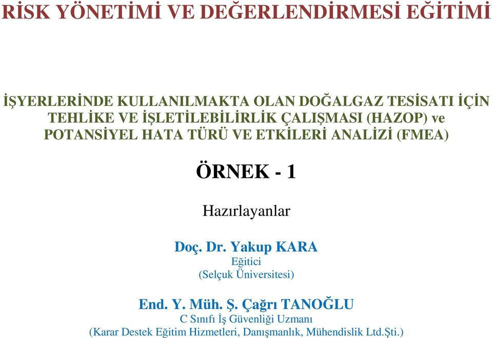 ÖRNEK - 1 Hazırlayanlar Doç. Dr. Yakup KARA Eğitici (Selçuk Üniversitesi) End. Y. Müh. Ş.