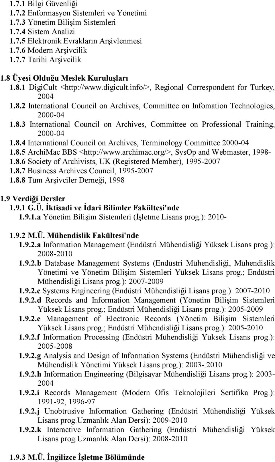 8.3 International Council on Archives, Committee on Professional Training, 2000-04 1.8.4 International Council on Archives, Terminology Committee 2000-04 1.8.5 ArchiMac BBS <http://www.archimac.