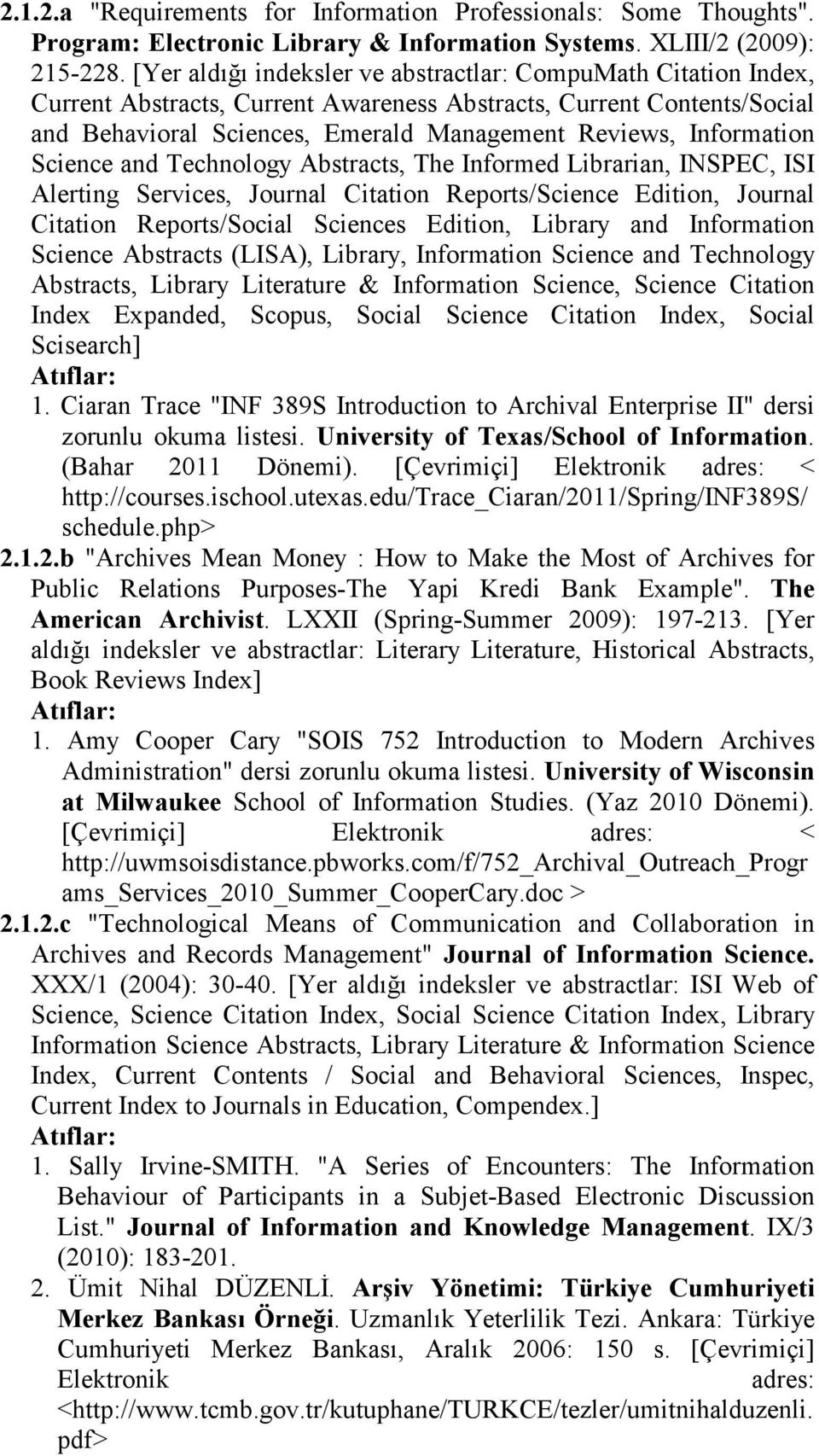 Information Science and Technology Abstracts, The Informed Librarian, INSPEC, ISI Alerting Services, Journal Citation Reports/Science Edition, Journal Citation Reports/Social Sciences Edition,