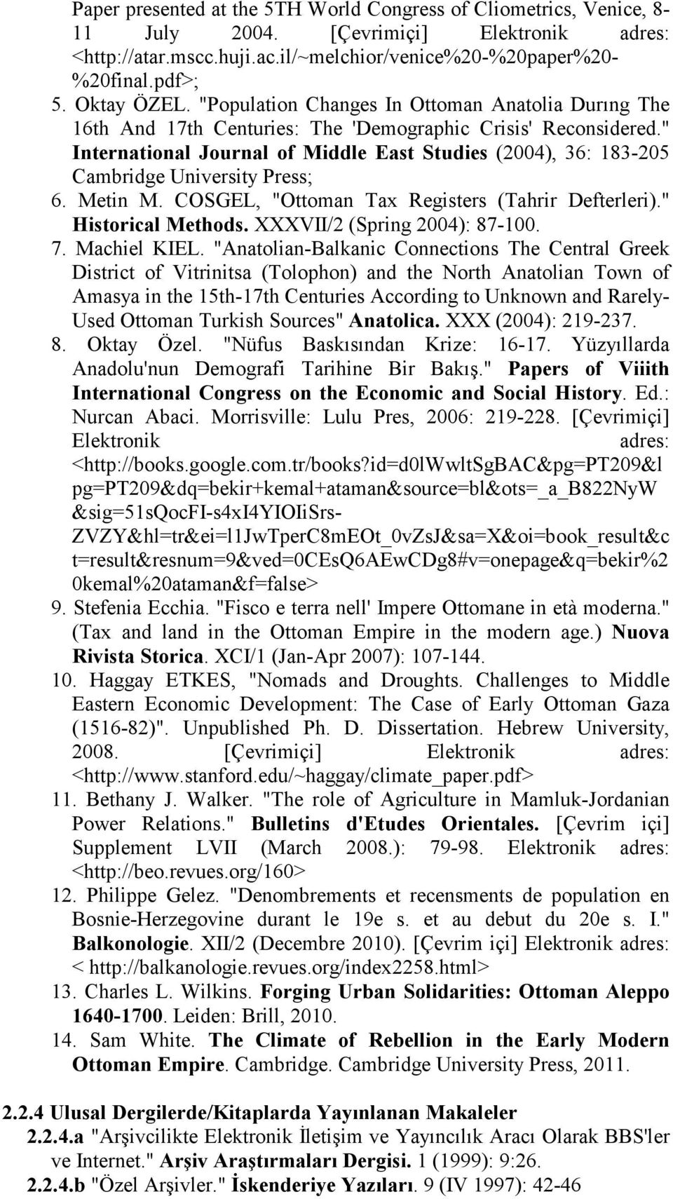 " International Journal of Middle East Studies (2004), 36: 183-205 Cambridge University Press; 6. Metin M. COSGEL, "Ottoman Tax Registers (Tahrir Defterleri)." Historical Methods.
