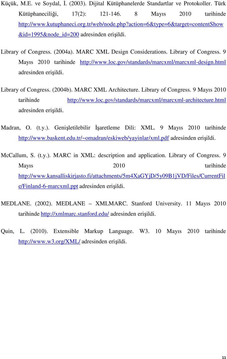 gov/standards/marcxml/marcxml-design.html adresinden erişildi. Library of Congress. (2004b). MARC XML Architecture. Library of Congress. 9 Mayıs 2010 tarihinde http://www.loc.