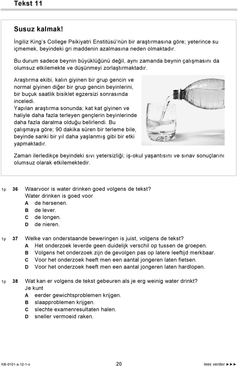 Araştırma ekibi, kalın giyinen bir grup gencin ve normal giyinen diğer bir grup gencin beyinlerini, bir buçuk saatlik bisiklet egzersizi sonrasında inceledi.