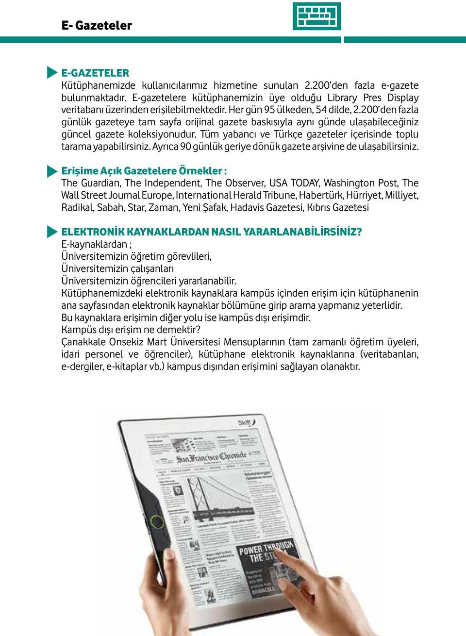 200 den fazla günlük gazeteye tam sayfa orijinal gazete baskısıyla aynı günde ulaşabileceğiniz güncel gazete koleksiyonudur. Tüm yabancı ve Türkçe gazeteler içerisinde toplu tarama yapabilirsiniz.