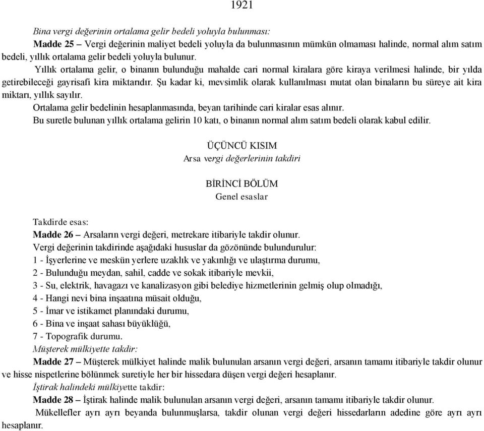 Şu kadar ki, mevsimlik olarak kullanılması mutat olan binaların bu süreye ait kira miktarı, yıllık sayılır. Ortalama gelir bedelinin hesaplanmasında, beyan tarihinde cari kiralar esas alınır.