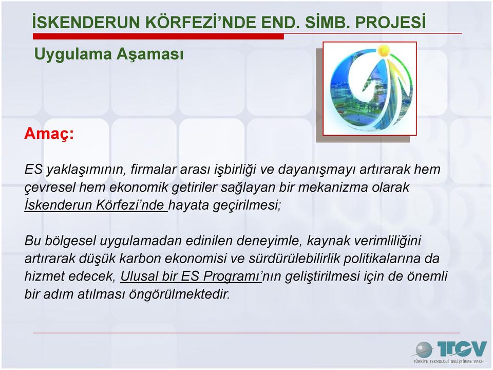 ekonomik getiriler sağlayan bir mekanizma olarak İskenderun Körfezi nde hayata geçirilmesi; Bu bölgesel uygulamadan