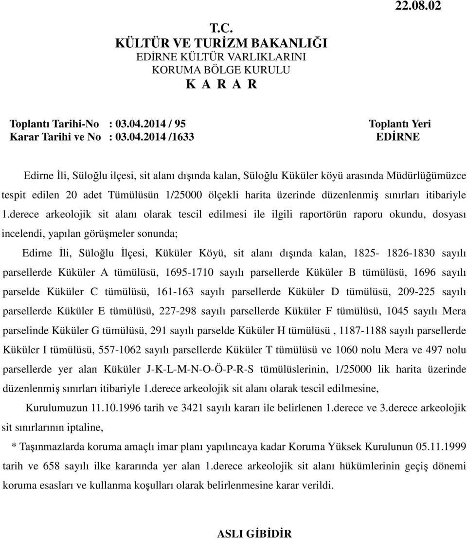 2014 /1633 Edirne İli, Süloğlu ilçesi, sit alanı dışında kalan, Süloğlu Küküler köyü arasında Müdürlüğümüzce tespit edilen 20 adet Tümülüsün 1/25000 ölçekli harita üzerinde düzenlenmiş sınırları