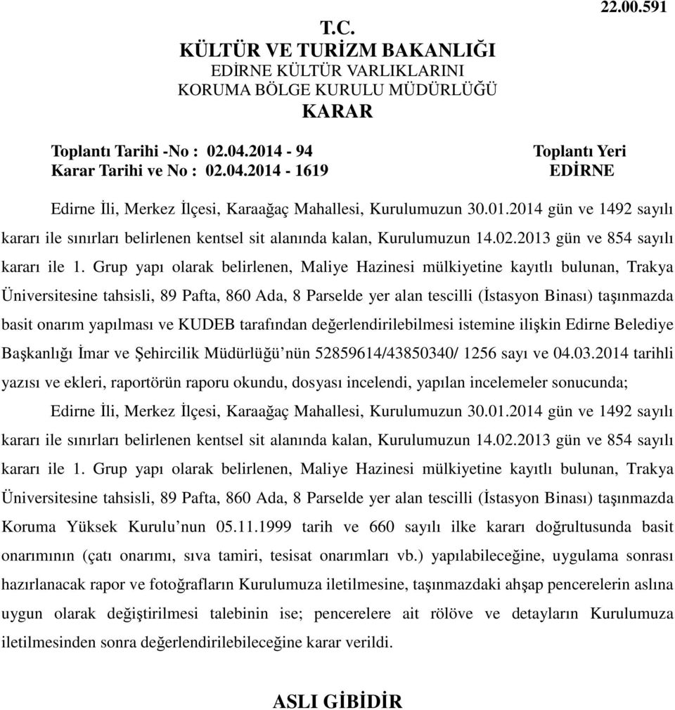 Grup yapı olarak belirlenen, Maliye Hazinesi mülkiyetine kayıtlı bulunan, Trakya Üniversitesine tahsisli, 89 Pafta, 860 Ada, 8 Parselde yer alan tescilli (İstasyon Binası) taşınmazda basit onarım