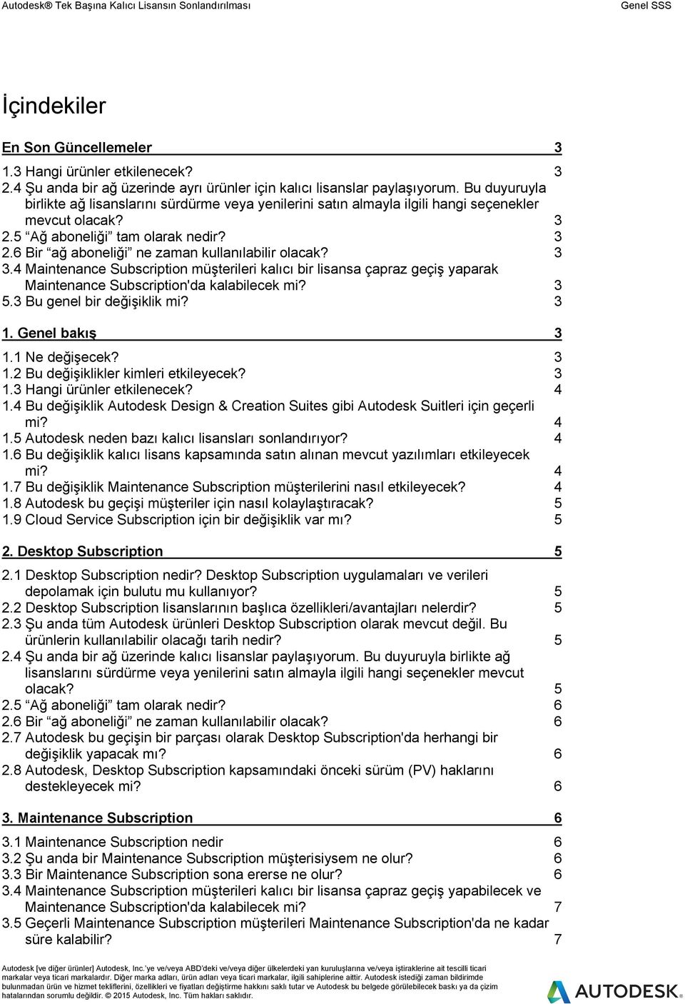 3 3.4 Maintenance Subscription müşterileri kalıcı bir lisansa çapraz geçiş yaparak Maintenance Subscription'da kalabilecek mi? 3 5.3 Bu genel bir değişiklik mi? 3 1. Genel bakış 3 1.1 Ne değişecek?