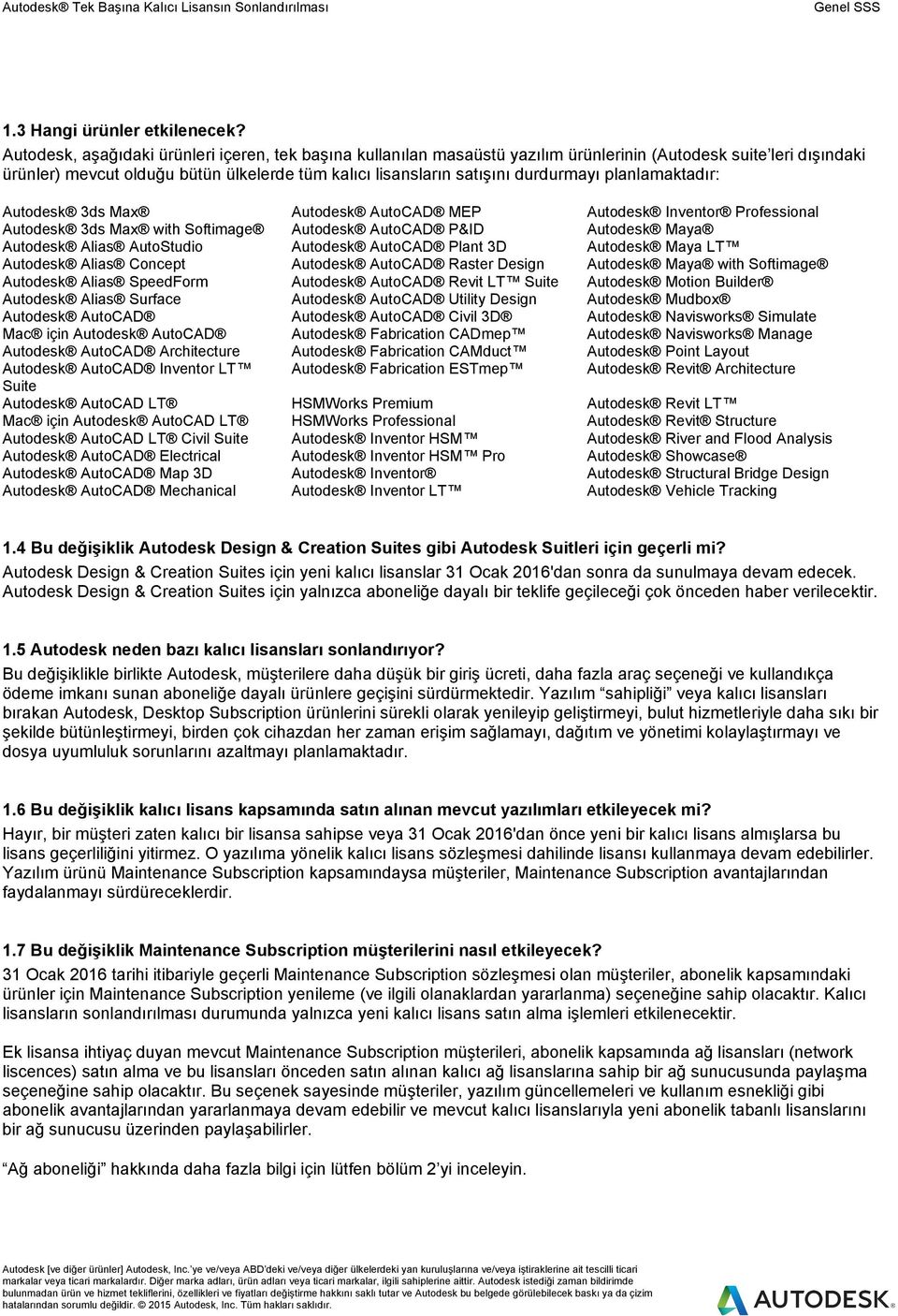 durdurmayı planlamaktadır: Autodesk 3ds Max Autodesk AutoCAD MEP Autodesk Inventor Professional Autodesk 3ds Max with Softimage Autodesk AutoCAD P&ID Autodesk Maya Autodesk Alias AutoStudio Autodesk