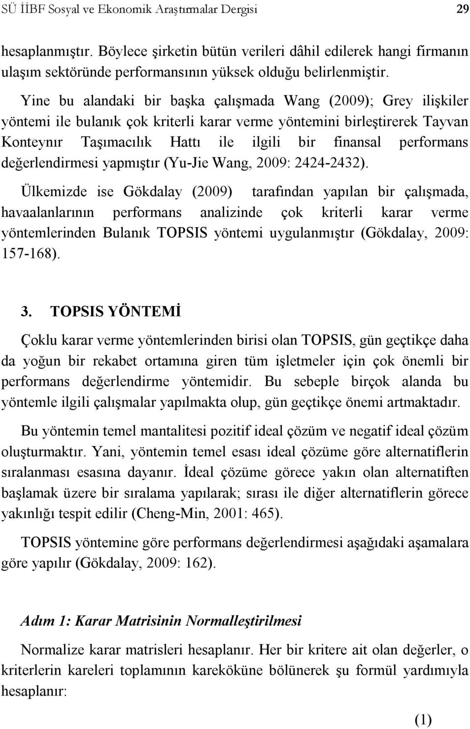 performans değerlendirmesi yapmıştır (Yu-Jie Wang, 2009: 2424-2432).