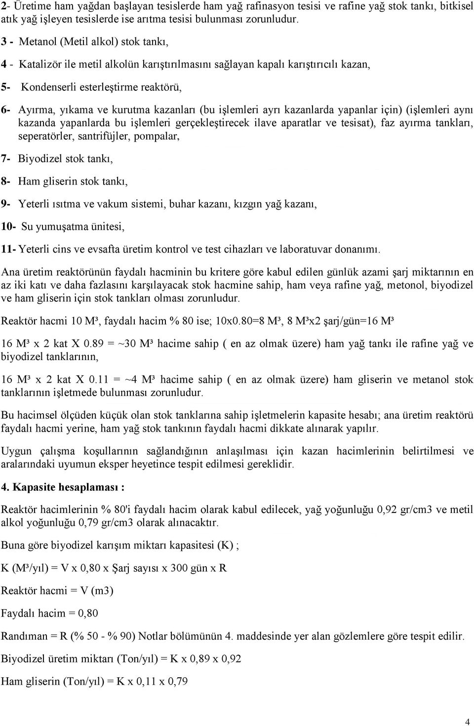 kazanları (bu işlemleri ayrı kazanlarda yapanlar için) (işlemleri aynı kazanda yapanlarda bu işlemleri gerçekleştirecek ilave aparatlar ve tesisat), faz ayırma tankları, seperatörler, santrifüjler,