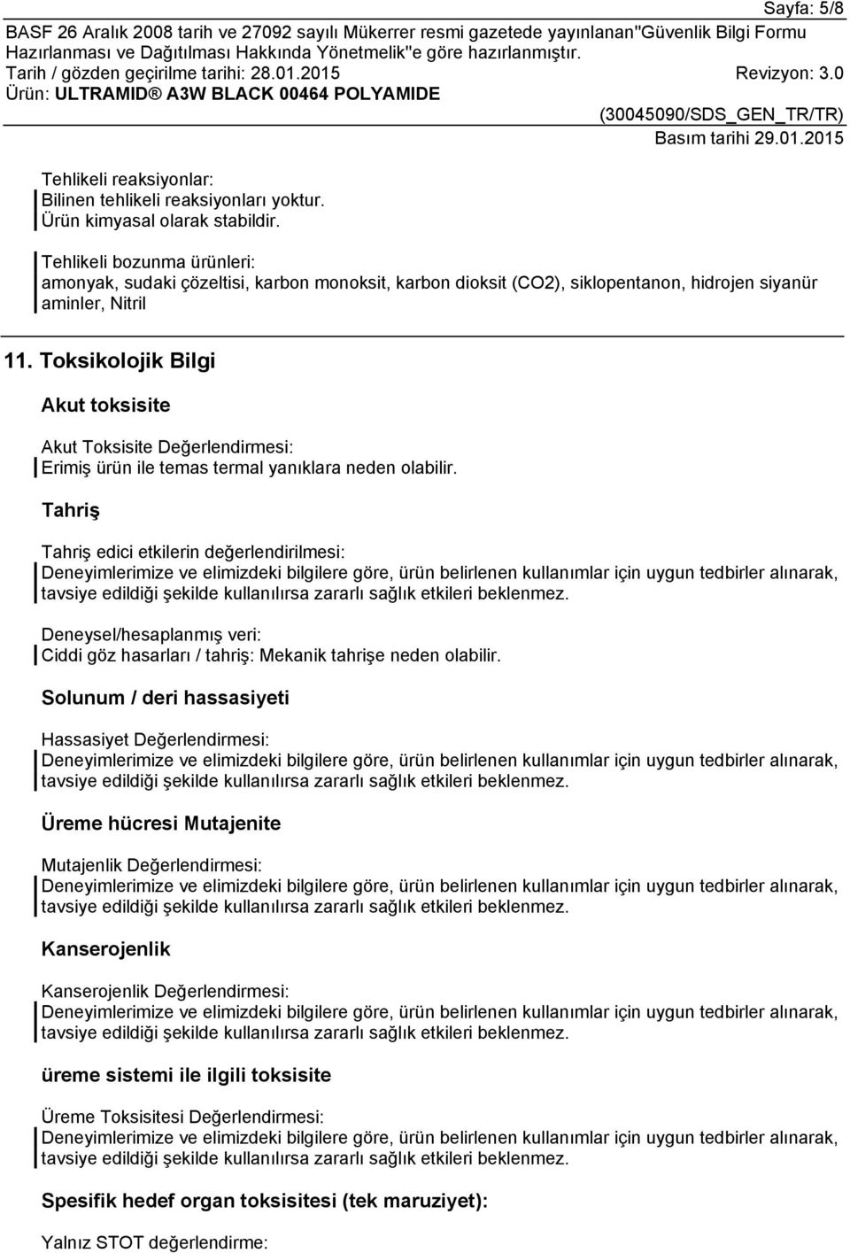 Toksikolojik Bilgi Akut toksisite Akut Toksisite Değerlendirmesi: Erimiş ürün ile temas termal yanıklara neden olabilir.