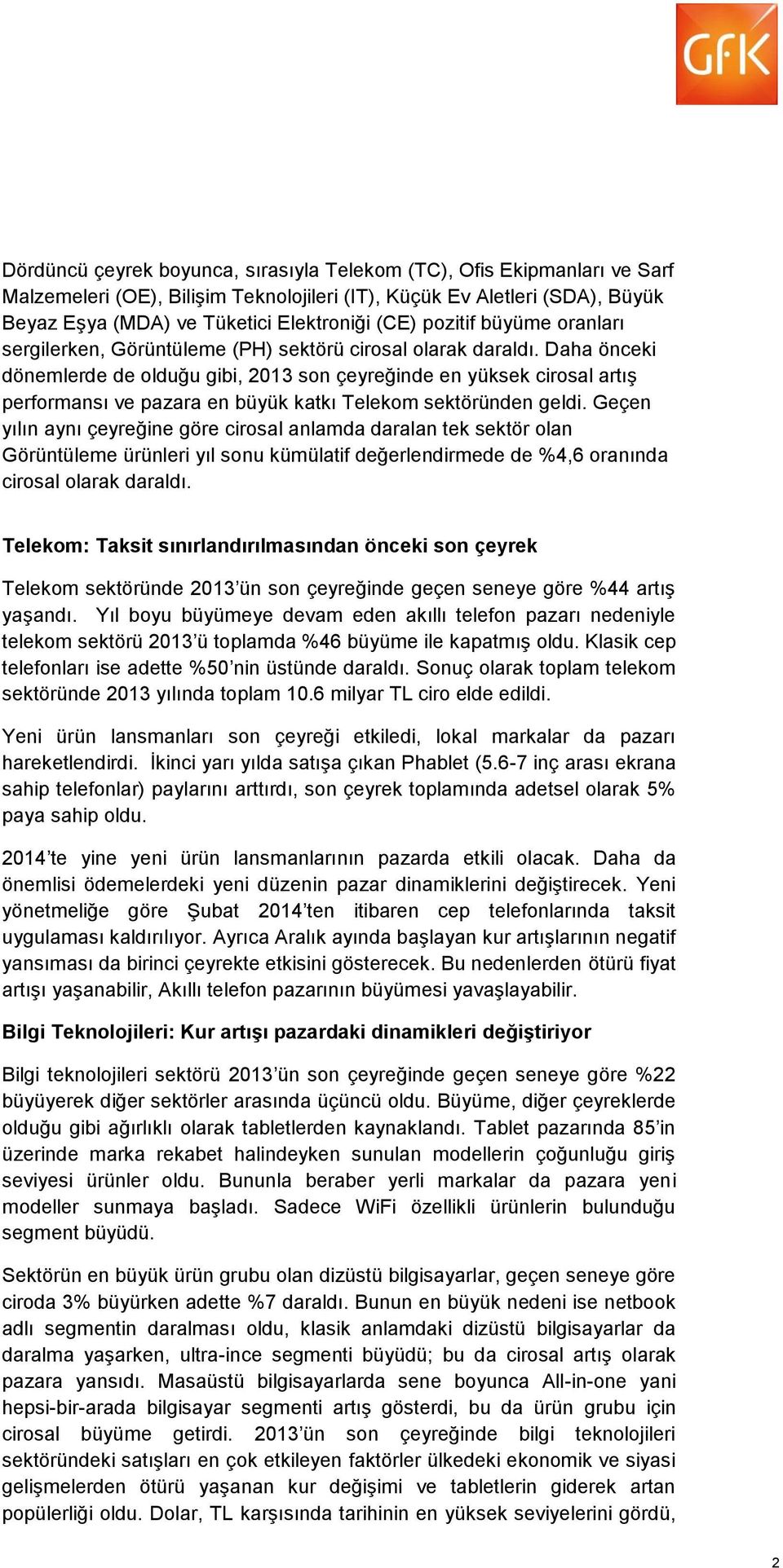 Daha önceki dönemlerde de olduğu gibi, son çeyreğinde en yüksek cirosal artış performansı ve pazara en büyük katkı Telekom sektöründen geldi.