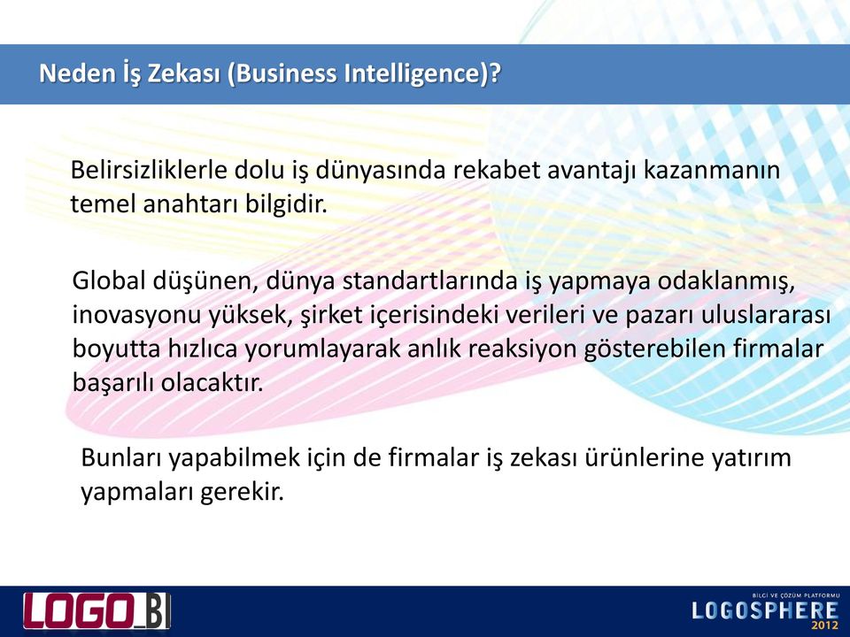 Global düşünen, dünya standartlarında iş yapmaya odaklanmış, inovasyonu yüksek, şirket içerisindeki