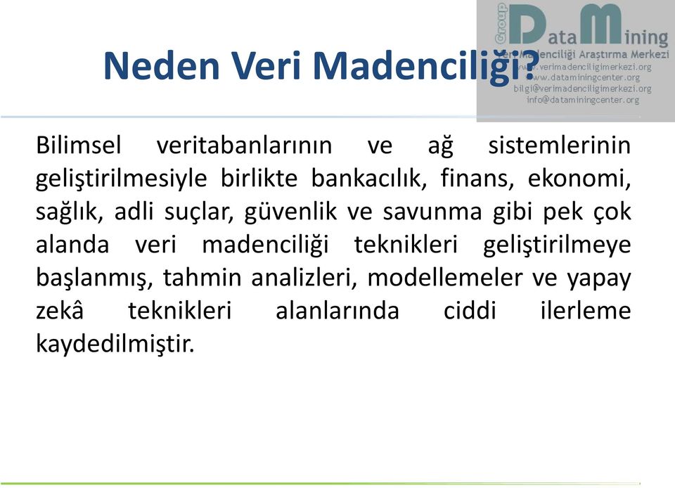 finans, ekonomi, sağlık, adli suçlar, güvenlik ve savunma gibi pek çok alanda veri