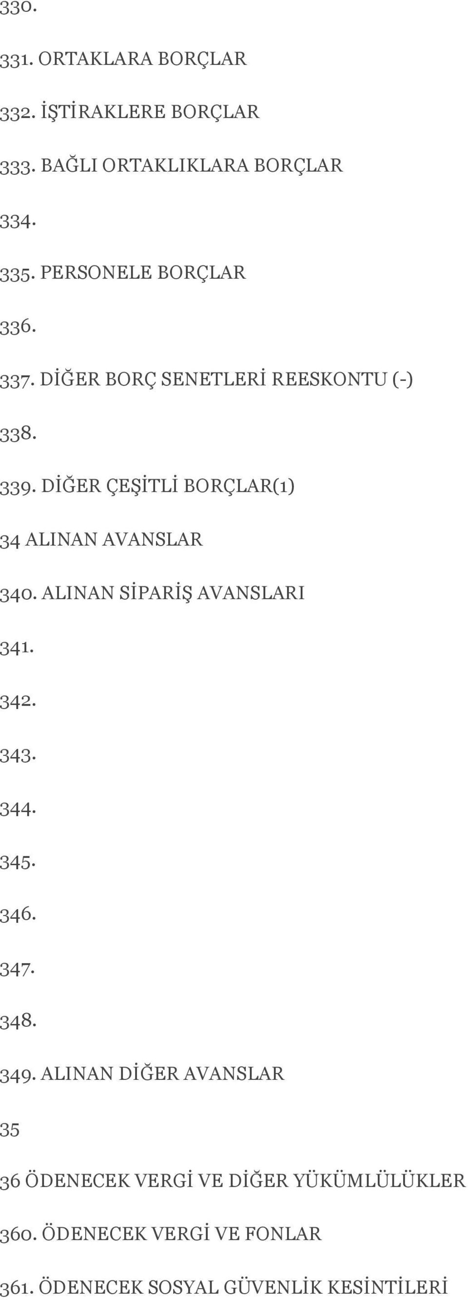 DİĞER ÇEŞİTLİ BORÇLAR(1) 34 ALINAN AVANSLAR 340. ALINAN SİPARİŞ AVANSLARI 341. 342. 343. 344. 345. 346.