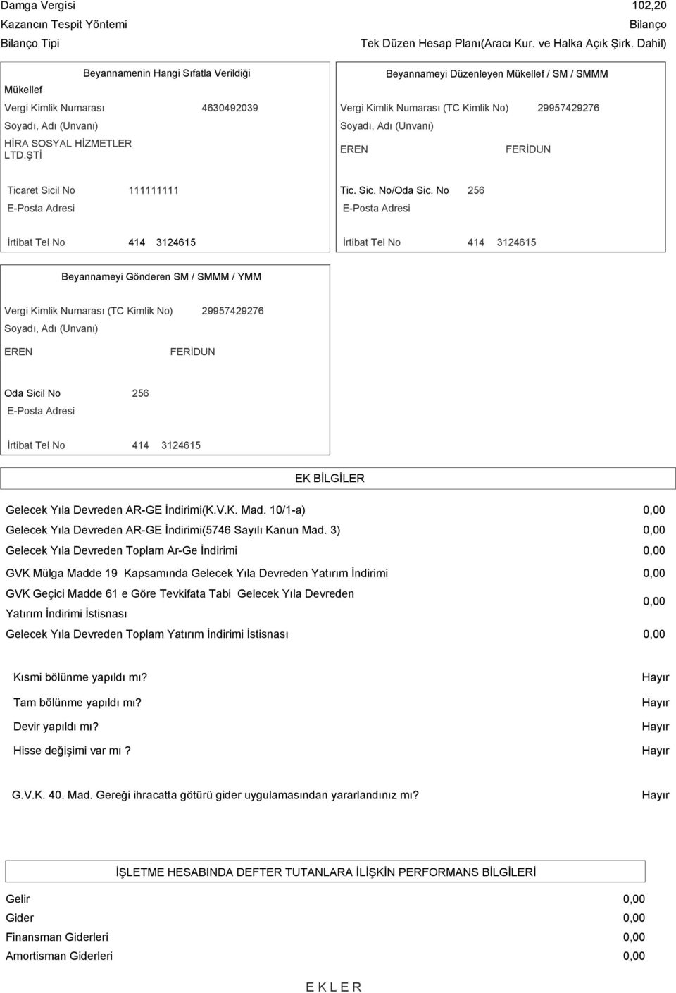 ŞTİ Beyannamenin Hangi Sıfatla Verildiği EREN Beyannameyi Düzenleyen Mükellef / SM / SMMM FERİDUN Ticaret Sicil No 111111111 Tic. Sic. No/Oda Sic.