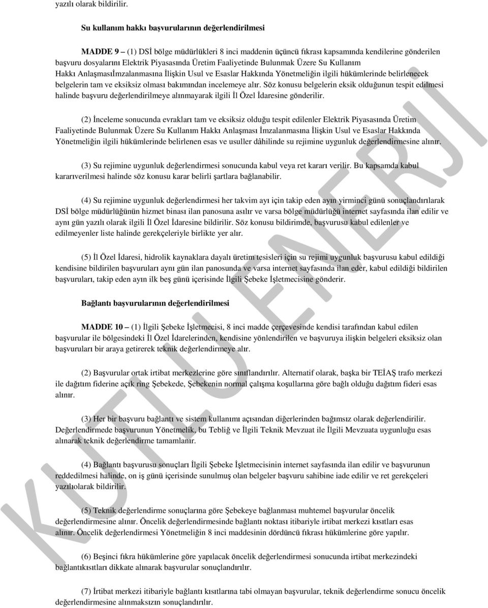 Faaliyetinde Bulunmak Üzere Su Kullanım Hakkı Anlaşmasıİmzalanmasına İlişkin Usul ve Esaslar Hakkında Yönetmeliğin ilgili hükümlerinde belirlenecek belgelerin tam ve eksiksiz olması bakımından