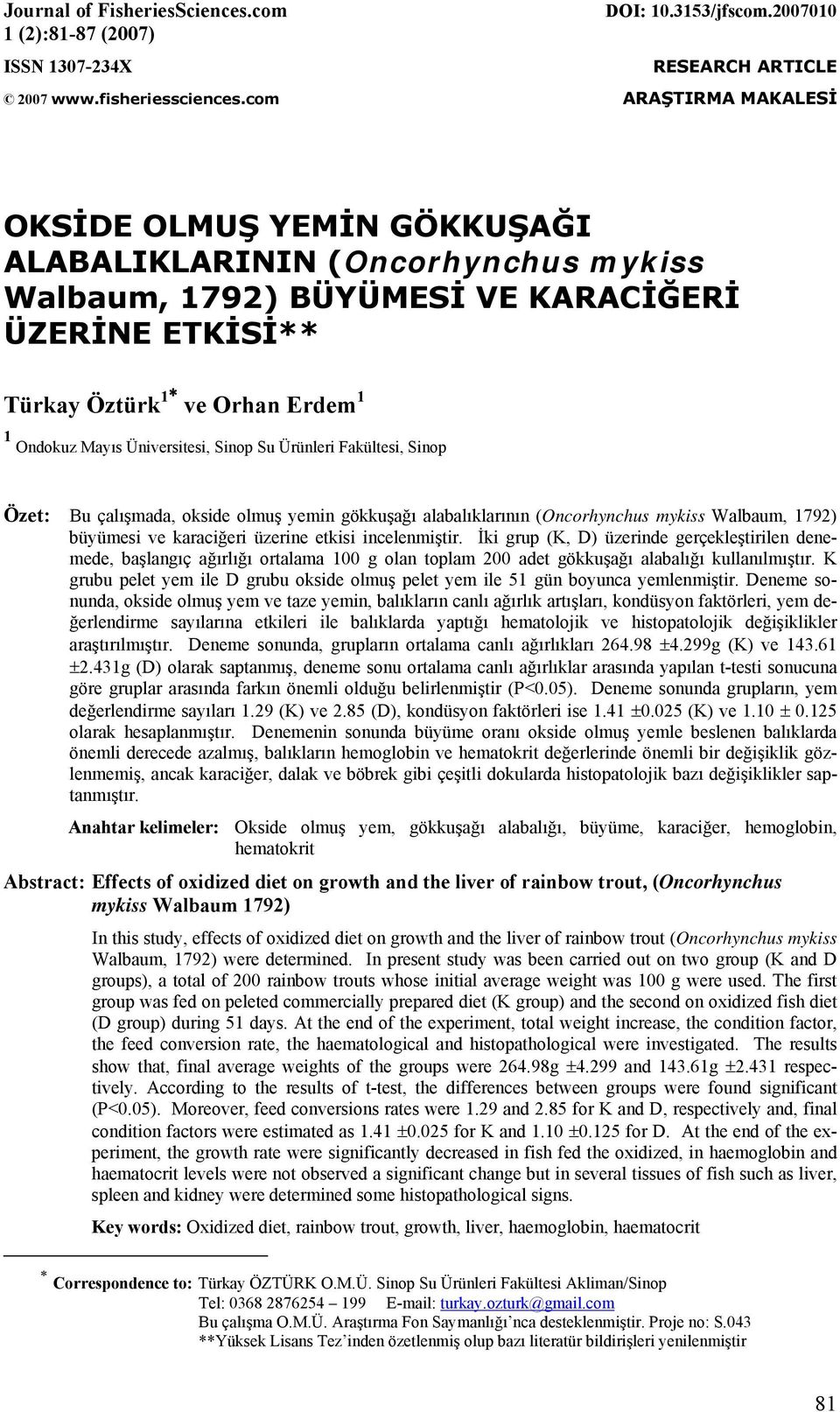 Üniversitesi, Sinop Su Ürünleri Fakültesi, Sinop Özet: Bu çalışmada, okside olmuş yemin gökkuşağı alabalıklarının (Oncorhynchus mykiss Walbaum, 1792) büyümesi ve karaciğeri üzerine etkisi