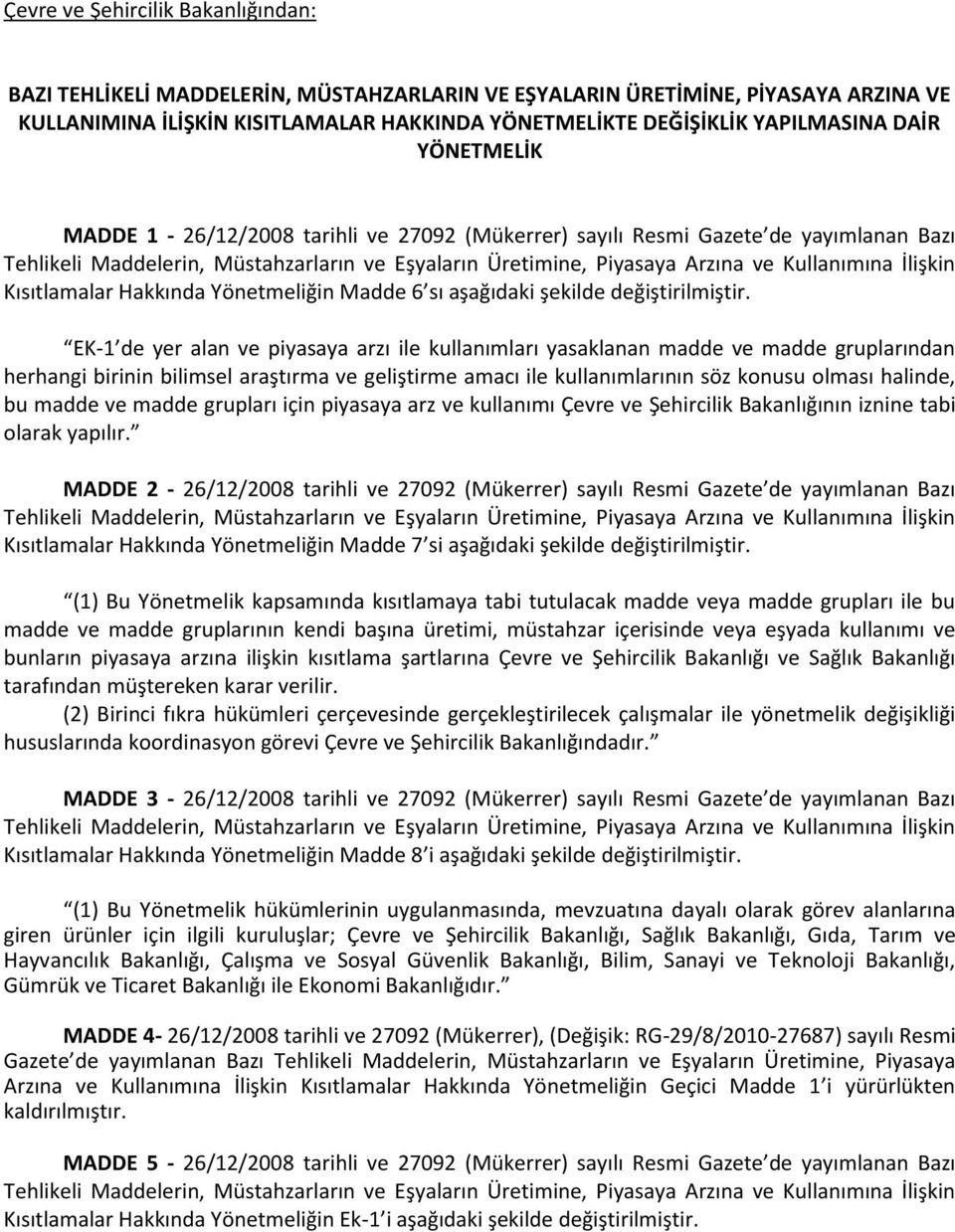 İlişkin Kısıtlamalar Hakkında Yönetmeliğin Madde 6 sı aşağıdaki şekilde değiştirilmiştir.