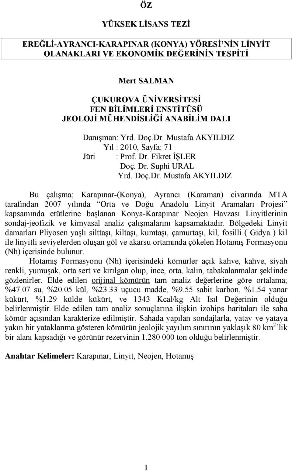 Mustafa AKYILDIZ Yıl : 2010, Sayfa: 71 Jüri : Prof. Dr.