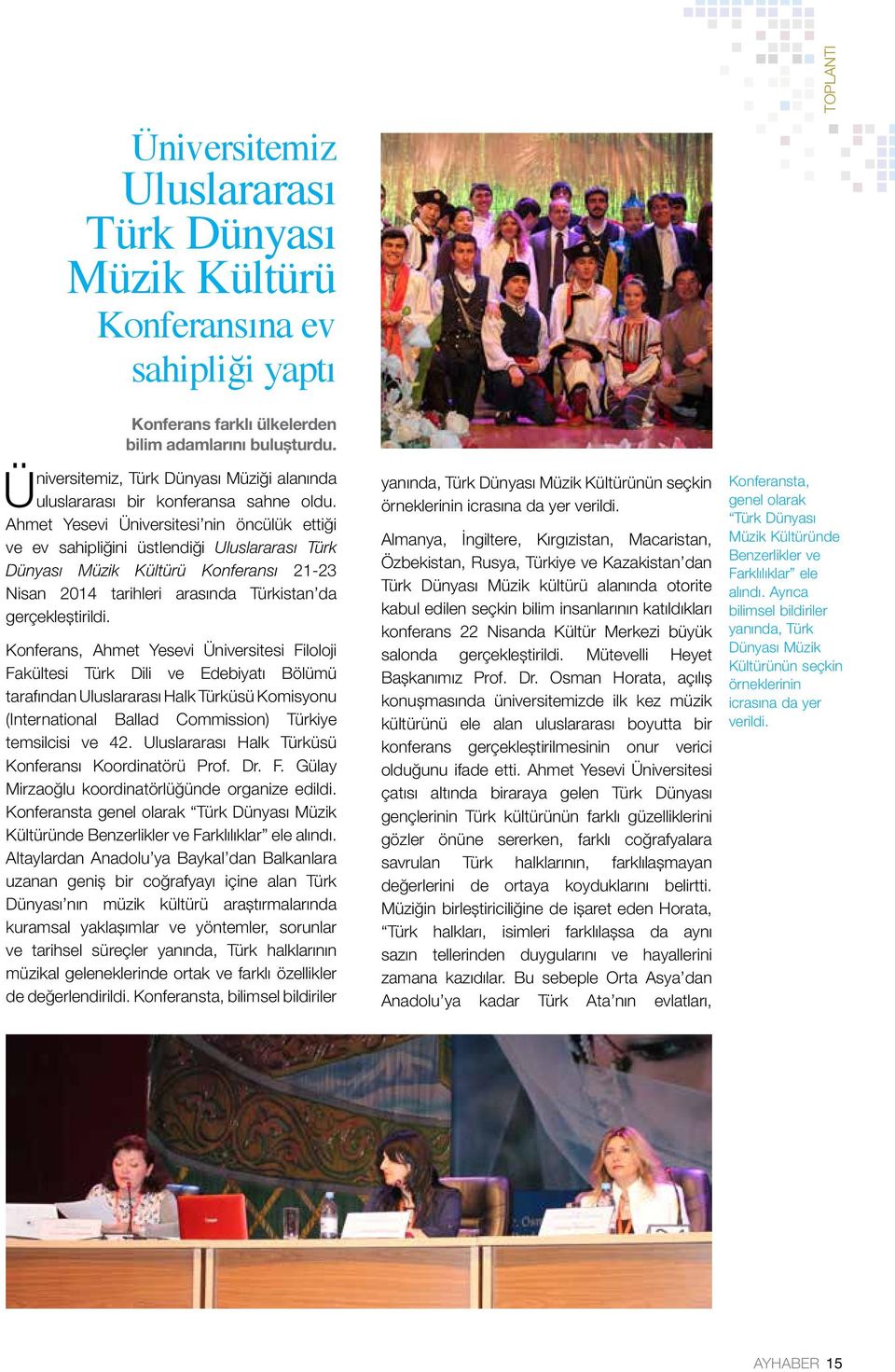 Ahmet Yesevi Üniversitesi nin öncülük ettiği ve ev sahipliğini üstlendiği Uluslararası Türk Dünyası Müzik Kültürü Konferansı 21-23 Nisan 2014 tarihleri arasında Türkistan da gerçekleştirildi.