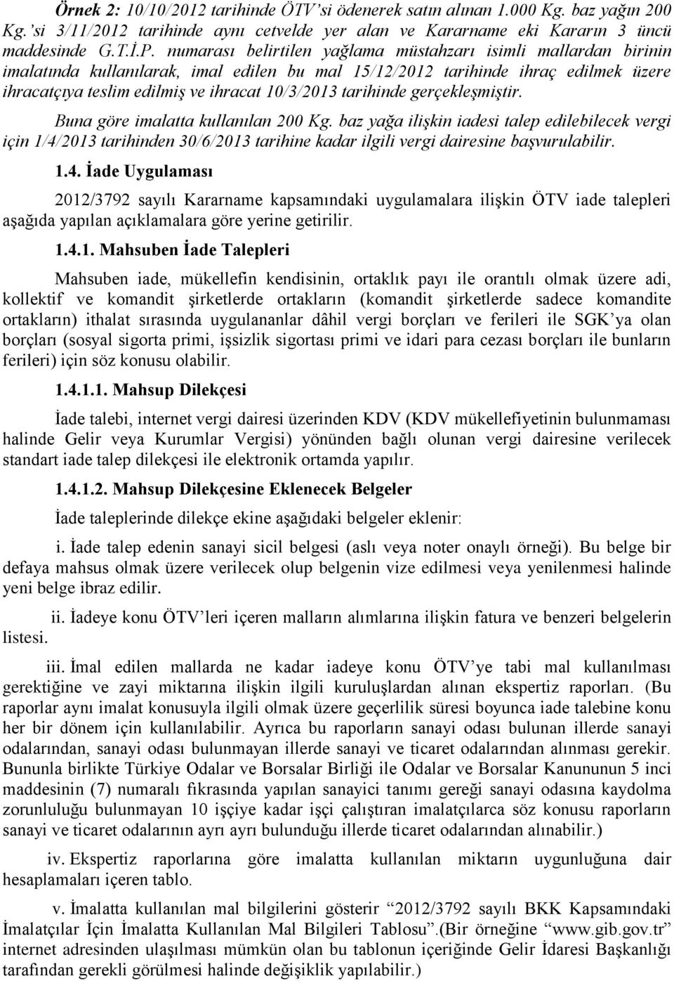 tarihinde gerçekleşmiştir. Buna göre imalatta kullanılan 200 Kg.