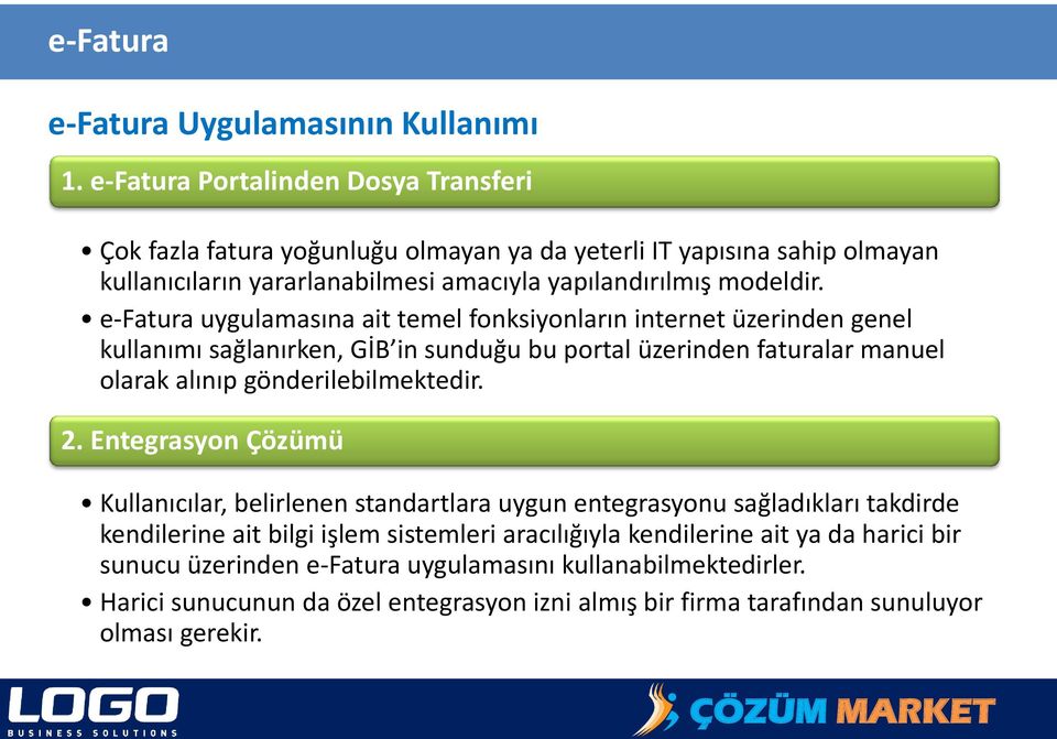 e-fatura uygulamasına ait temel fonksiyonların internet üzerinden genel kullanımı sağlanırken, GİB in sunduğu bu portal üzerinden faturalar manuel olarak alınıp gönderilebilmektedir. 2.